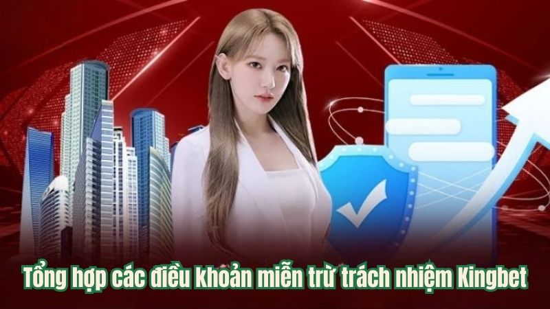 Tổng hợp các điều khoản miễn trừ trách nhiệm Kingbet