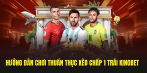 chơi thuần thục kèo chấp 1 trái Kingbet86