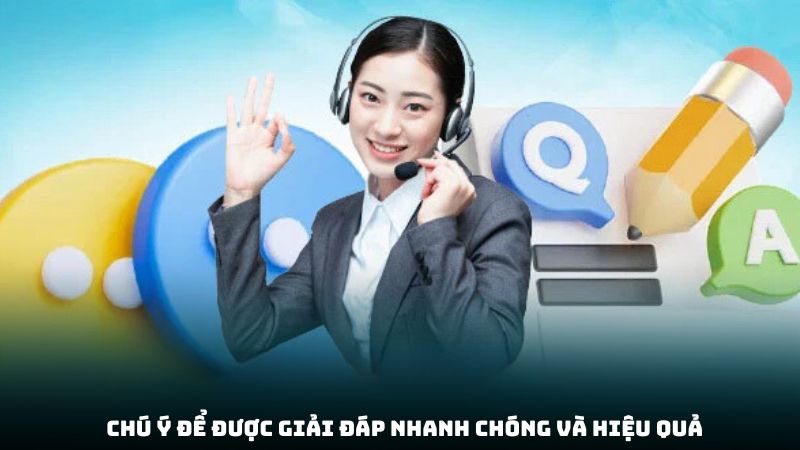 Chú ý để được giải đáp nhanh chóng và hiệu quả