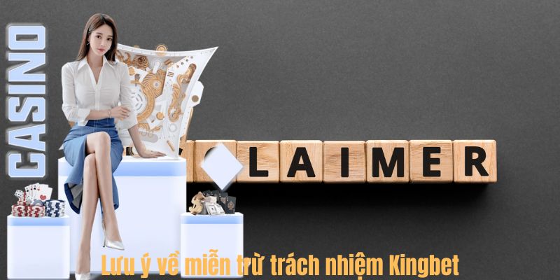 Lưu ý về miễn trừ trách nhiệm Kingbet