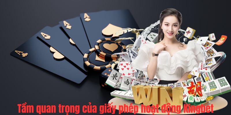 Tầm quan trọng của giấy phép hoạt động Kingbet