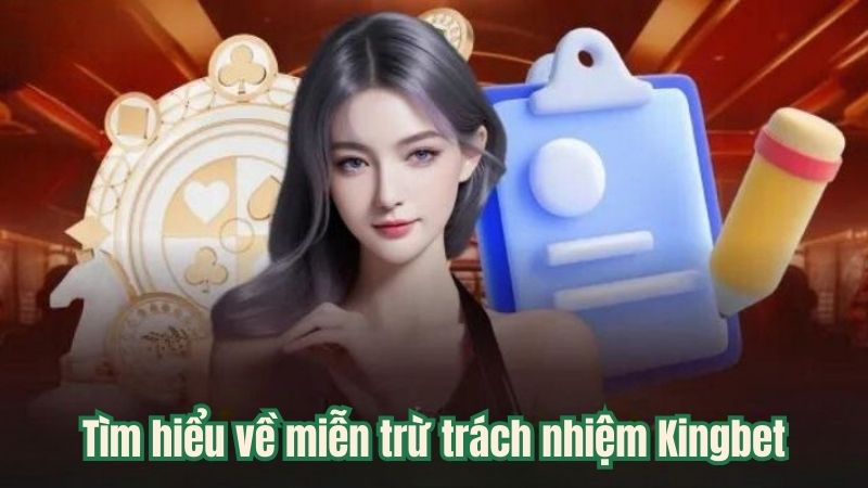 Tìm hiểu về miễn trừ trách nhiệm Kingbet